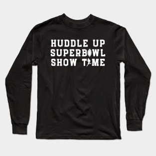 Huddle up Superbowl Showtime Long Sleeve T-Shirt